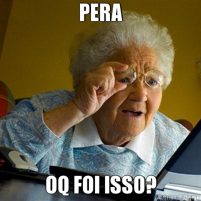 PERA OQ FOI ISSO?