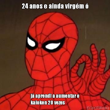 24 anos e ainda virg�m � j� aprendi a aumentar o
kaioken 20 vezes