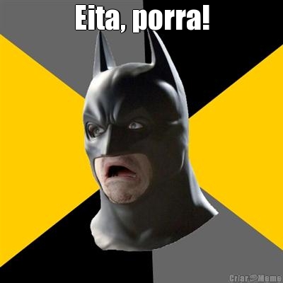 Eita, porra!
 