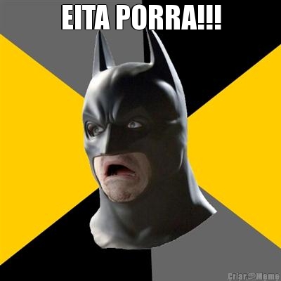 EITA PORRA!!!
 