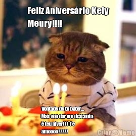 Feliz Anivers�rio Kely
Meury!!!! Vontade de te bater...
Mas vou dar um desconto:
� teu niver!!! Te
amoooo!!!!!