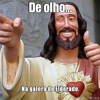 De olho... Na galera do Eldorado.
