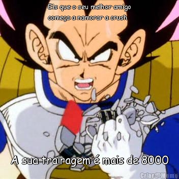 Eis que o seu melhor amigo
come�a a namorar a crush  A sua trairagem � mais de 8000