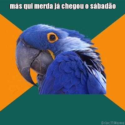 m�s qui merda j� chegou o s�bad�o 