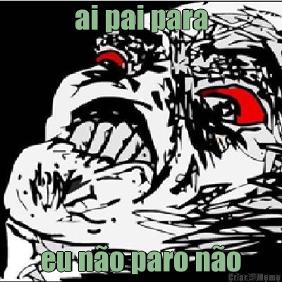 ai pai para eu n�o paro n�o