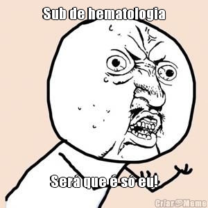 Sub de hematologia Ser� que � s� eu!