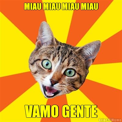 MIAU MIAU MIAU MIAU VAMO GENTE
