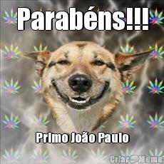 Parab�ns!!! Primo Jo�o Paulo
