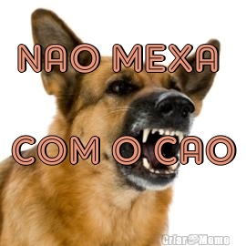 NAO MEXA  COM O CAO