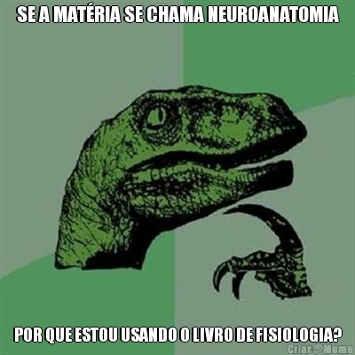 SE A MAT�RIA SE CHAMA NEUROANATOMIA POR QUE ESTOU USANDO O LIVRO DE FISIOLOGIA?