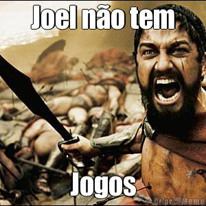 Joel n�o tem Jogos