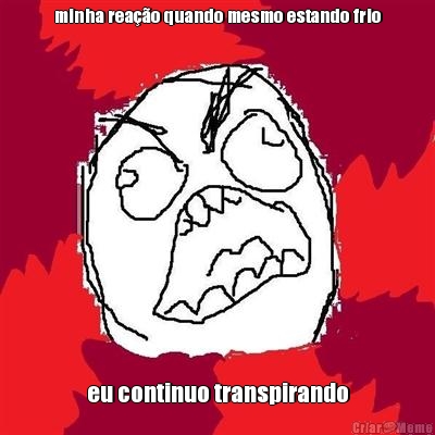 minha rea��o quando mesmo estando frio eu continuo transpirando