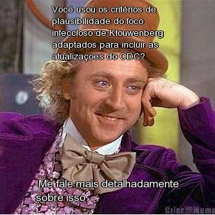 Voc� usou os crit�rios de
plausibilidade do foco
infeccioso de Klouwenberg
adaptados para incluir as
atualiza�oes do CDC?  Me fale mais detalhadamente
sobre isso.