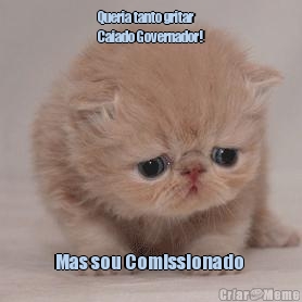 Queria tanto gritar
Caiado Governador! Mas sou Comissionado 