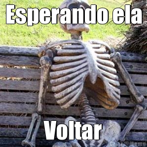 Esperando ela Voltar