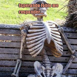 Esperando Fabio me
responder..... 