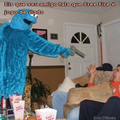 Eis que seu amigo fala que Free Fire �
jogo de viado 