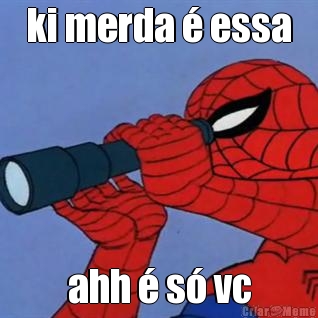 ki merda � essa ahh � s� vc