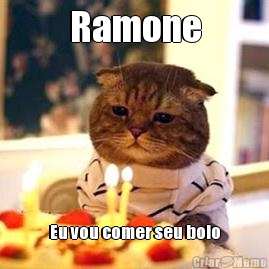 Ramone Eu vou comer seu bolo