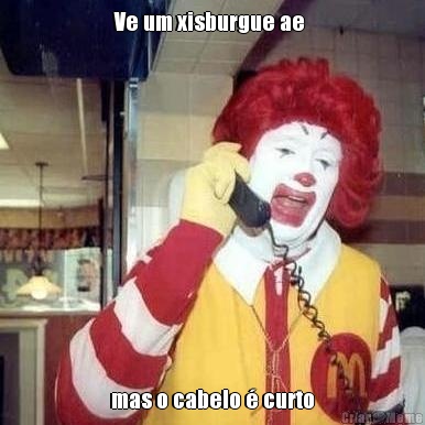 Ve um xisburgue ae  mas o cabelo � curto