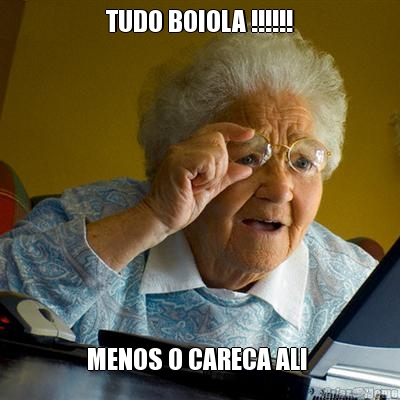 TUDO BOIOLA !!!!!! MENOS O CARECA ALI 