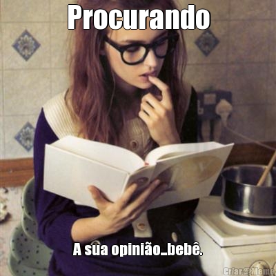 Procurando A sua opini�o...beb�.