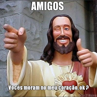 AMIGOS  Voc�s moram no meu cora��o, ok ?