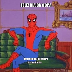 FELIZ DIA DA COPA Do seu amigo de sempre
       Stefan-Aranha
