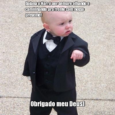 Daiana y Harry por sempre olhando e
caminhando pra frente com nosso
presente! Obrigado meu Deus!