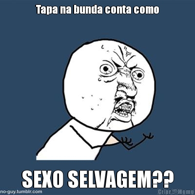 Tapa na bunda conta como SEXO SELVAGEM??