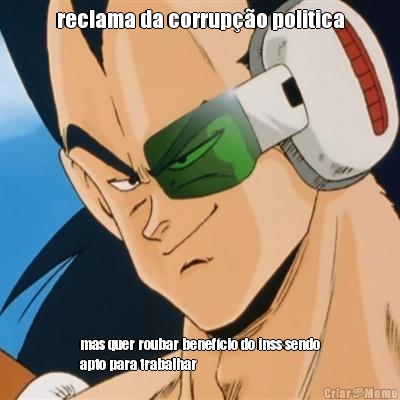 reclama da corrup��o politica mas quer roubar benef�cio do inss sendo
apto para trabalhar