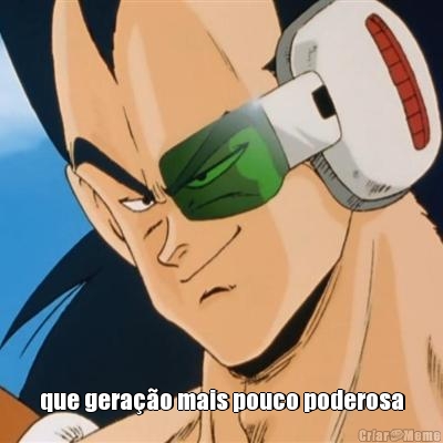  que gera��o mais pouco poderosa