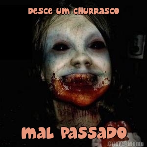 desce um churrasco mal passado