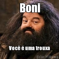 Boni Voc� � uma trouxa