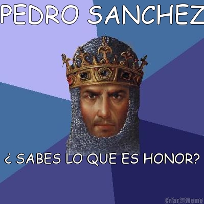 PEDRO SANCHEZ � SABES LO QUE ES HONOR?