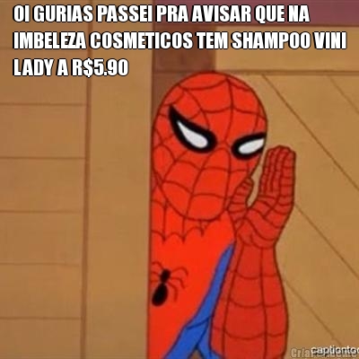 OI GURIAS PASSEI PRA AVISAR QUE NA
IMBELEZA COSMETICOS TEM SHAMPOO VINI
LADY A R$5.90 