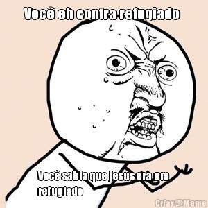 Voc� eh contra refugiado  Voc� sabia que jesus era um
refugiado 