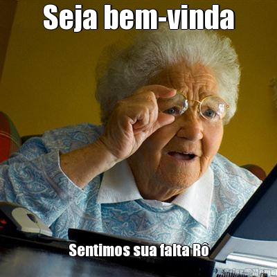 Seja bem-vinda Sentimos sua falta R�
