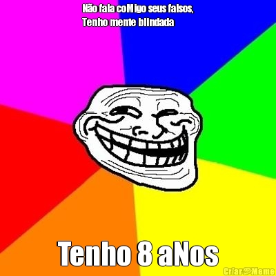 N�o fala coMigo seus falsos,
Tenho mente blindada  Tenho 8 aNos