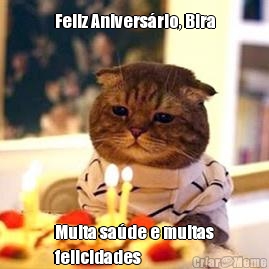 Feliz Anivers�rio, Bira Muita sa�de e muitas
felicidades
