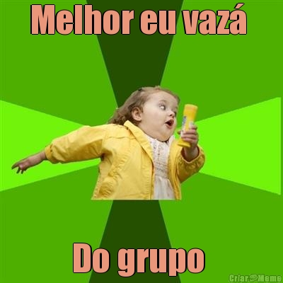 Melhor eu vaz�  Do grupo 