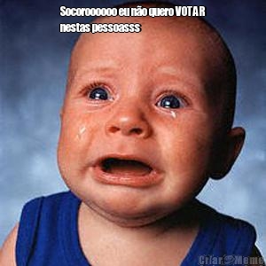 Socoroooooo eu n�o quero VOTAR
nestas pessoasss 