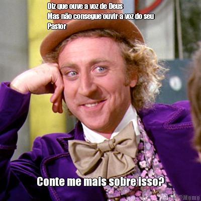 Diz que ouve a voz de Deus
Mas n�o consegue ouvir a voz do seu
Pastor Conte me mais sobre isso?