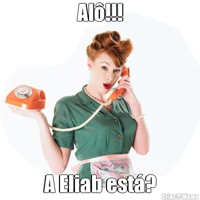 Al�!!! A Eliab est�?