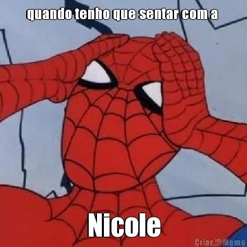 quando tenho que sentar com a  Nicole