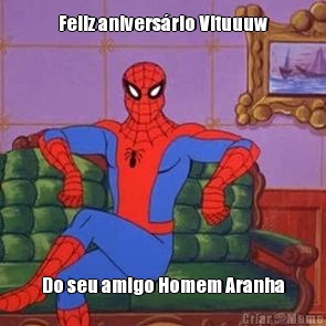 Feliz anivers�rio Vituuuw Do seu amigo Homem Aranha