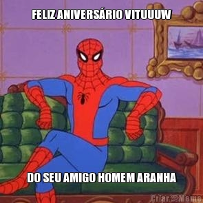 FELIZ ANIVERS�RIO VITUUUW DO SEU AMIGO HOMEM ARANHA