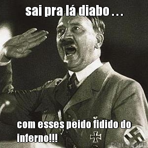 sai pra l� diabo . . . com esses peido fidido do
inferno!!!