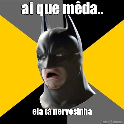 ai que m�da.. ela t� nervosinha