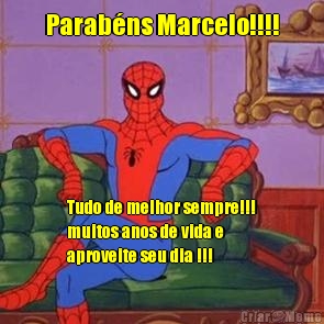 Parab�ns Marcelo!!!! Tudo de melhor sempre!!!
muitos anos de vida e
aproveite seu dia !!!